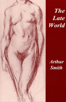 The Late World: Poems 0887483682 Book Cover