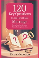 120 key Questions to Ask Him Before Marriage: Reveal Deal-breakers and Build a Lasting Connection B0FM3FZB1F Book Cover