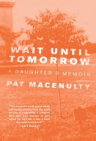 Wait Until Tomorrow: A Daughter's Memoir 1558617019 Book Cover