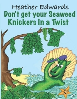 Don't get your Seaweed Knickers In a Twist: Splash-a-lot 1508745684 Book Cover