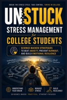 UNSTUCK-stress management guide for college students: A Science-Based Guide to Stress Management, Burnout Recovery, and Emotional Resilience for College Students B0H6VW75BD Book Cover