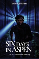 Six Days in Aspen: The 1977 Manhunt for Ted Bundy 0988733978 Book Cover