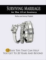 Surviving Marriage in the 21st Century: 13 Easy Tips That Can Help You Get to 20 Years and Beyond 0615769381 Book Cover
