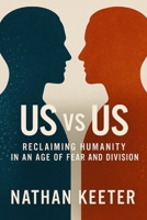 Us vs. Us: Reclaiming Humanity in an Age of Fear and Division B0FWYSXS6J Book Cover