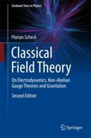 Classical Field Theory: On Electrodynamics, Non-Abelian Gauge Theories and Gravitation 3642431283 Book Cover