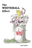 The Whitehall Effect: How Whitehall Became the Enemy of Great Public Services - and What We Can Do About it 1909470473 Book Cover