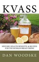 Kvass: History, Health Benefits, & Recipes for the Russian Bread Drink 1475173210 Book Cover