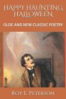 HAPPY HAUNTING HALLOWEEN: OLDE AND NEW CLASSIC POETRY 1726603377 Book Cover