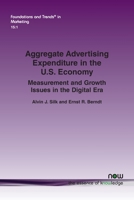 Aggregate Advertising Expenditure in the U.S. Economy: Measurement and Growth Issues in the Digital Era (Foundations and Trends 1680838725 Book Cover