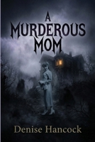 A Murderous Mom B0H852DZHP Book Cover