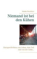 Niemand ist bei den Kühen: Kurzgeschichten vom Leben, dem Tod und von der Liebe ... 3740728973 Book Cover