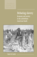 Debating Slavery: Economy and Society in the Antebellum American South (New Studies in Economic and Social History) 0521576962 Book Cover