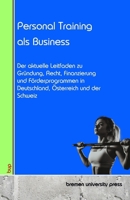 Personal Training als Business: Der aktuelle Leitfaden zu Gründung, Recht, Finanzierung und Förderprogrammen in Deutschland, Österreich und der Schwei 3690359112 Book Cover