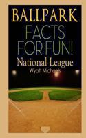 Ballpark Facts for Fun! National League 1490411720 Book Cover