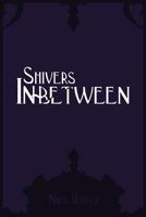 Shivers In-Between 1502551438 Book Cover