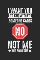 I Want You To Know That Someone Cares But Not Me: Bad Mood I don't care feelings not interested Notebook 6x9 Inches 120 dotted pages for notes, drawings, formulas Organizer writing book planner diary 1712460552 Book Cover