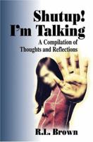 Shutup! I'm Talking: A Compilation of Thoughts and Reflections 0595330088 Book Cover
