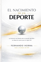 EL NACIMIENTO DE UN DEPORTE: La historia real detrás de la creación del EFN — un deporte nuevo para el siglo XXI B0H6VCY63R Book Cover