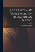 Race Traits and Tendencies of the American Negro 1340422735 Book Cover