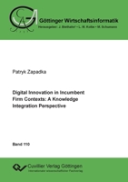 Digital Innovation in Incumbent Firm Contexts: A Knowledge Integration Perspective 3736974639 Book Cover