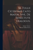 M. Tullii Ciceronis Cato Maior, sive, de Senectute Dialogus. 1021828696 Book Cover