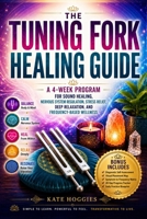 The Tuning Fork Healing Guide Book: A 4-Week Program for Sound Healing, Nervous System Regulation, Stress Relief, Deep Relaxation, and Frequency-Based Wellness B0HBJMC8Z8 Book Cover