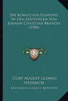 Die Komischen Elemente In Den Lustspielen Von Johann Christian Brandes (1900) 1120419611 Book Cover