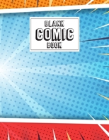 Blank Comic Book: Blank Comic Book For Kids With Variety Of Templates - Create Your Own Comics Strip - Journal Notebook Sketchbook for Drawing Sketching Doodling, Panel Layouts of Draw Super Hero Stor 1702001563 Book Cover