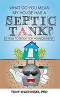 What Do You Mean My House Has a Septic Tank? 1947355295 Book Cover
