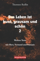 Das Leben ist bunt, grausam und schön Band 2: Weitere Texte mit Herz, Verstand und Fantasie - Gedichte und Erzählungen 3990510010 Book Cover