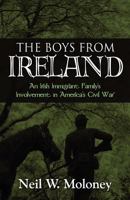 The Boys from Ireland: An Irish Immigrant Family's Involvement in America's Civil War 1627092552 Book Cover