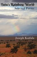 Tutu's Rainbow World: Selected Poems 0995535183 Book Cover