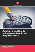 Avaliar a gestão do primeiro episódio de esquizofrenia (Portuguese Edition) 6208359937 Book Cover