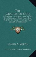 The Oracles Of God: A Popular Introduction To The Old Testament Scriptures For The Use Of Bible Students; Part One, Old Testament 1163276227 Book Cover