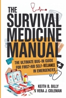 The Survival Medicine Manual: The Ultimate Bug-In Guide For First Aid Self-Reliance in Emergencies B0FDXKWN4X Book Cover