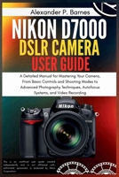 Nikon D7000 DSLR Camera User Guide: A Detailed Manual for Mastering Your Camera, From Basic Controls and Shooting Modes to Advanced Photography Techniques, Autofocus Systems, and Video Recording B0FRZ7GD9X Book Cover