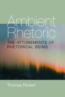 Ambient Rhetoric: The Attunements of Rhetorical Being 0822962403 Book Cover