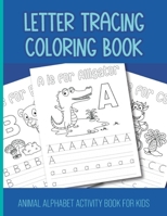 Letter Tracing Coloring Book: Animal Alphabet Activity Book for Kids B0BHGB3D2R Book Cover