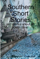 Southern Short Stories - old stories about an older time 1105444252 Book Cover