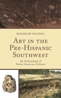 Art in the Pre-Hispanic Southwest: An Archaeology of Native American Cultures 1793648735 Book Cover