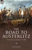 The Road to Austerlitz: Napoleon's Campaign of 1805 1846775817 Book Cover