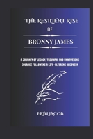 The Resilient Rise of Bronny James: A Journey of Legacy, Triumph, and Unwavering Courage Following a Life-Altering Recovery B0CPTHRGDL Book Cover