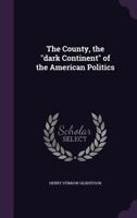 The County, the Dark Continent of the American Politics 1347417885 Book Cover