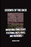 Legends of the Shoe: Incredible Ohio State Football Facts, Feats, and Rivalries B0GNH3M3WH Book Cover