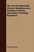 The Art of Authorship Literary Reminiscences, Methods of Work, and Advice to Young Beginners. 1409783146 Book Cover