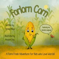 Forlorn Corn: A Farm Fresh Adventure for Kids who Love Words! B0GM1YR9T3 Book Cover