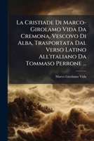 La Cristiade Di Marco-Girolamo Vida Da Cremona, Vescovo Di Alba, Trasportata Dal Verso Latino All'italiano Da Tommaso Perrone ...: Con Argomento Ad ... Anche Nel Fin Di E 1147781427 Book Cover