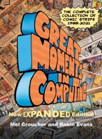 Great Moments in Computing - The Complete Edition: The Complete Collection of Comic Strips 1789829232 Book Cover