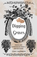 Digging Graves: A Book of Poems and Experiences From a Grave Digger B0DNXS5TTR Book Cover