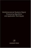 Multidimensional Systems Signal Processing Algorithms and Application Techniques: Advances in Theory and Applications 0120127776 Book Cover